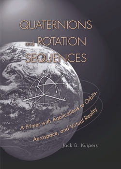 Paperback Quaternions and Rotation Sequences: A Primer with Applications to Orbits, Aerospace, and Virtual Reality Book