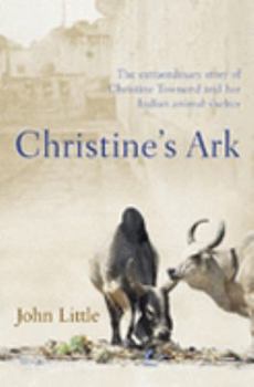 Paperback Christine's Ark : The Extraordinary Story of Christine Townend and an Indian Animal Shelter Book