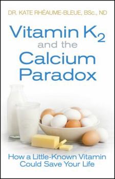 Paperback Vitamin K2 and the Calcium Paradox: How a Little-Known Vitamin Could Save Your Life Book