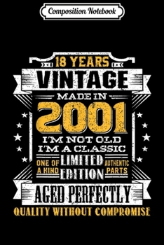 Composition Notebook: Vintage I'm A Classic Born In 2001 18th Birthday Gift 18 yrs  Journal/Notebook Blank Lined Ruled 6x9 100 Pages