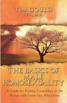 Paperback The Basics of Male Homosexuality (A Guide for Pastors, Counselors or the Person with Same-Sex Attractions) Book