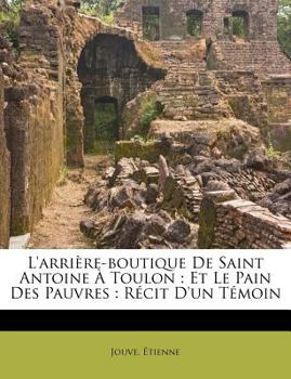 Paperback L'arrière-boutique de Saint Antoine à Toulon: et le pain des pauvres: récit d'un témoin [French] Book