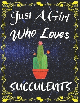 Just A Girl Who Loves Succulents: Cute Succulents College Ruled Notebook with 135+ Pages of 8.5" x 11" Notebook Journal or Diary for Girls Students Teachers Adults...