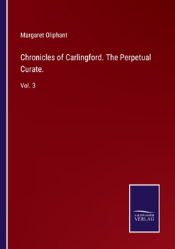 Paperback Chronicles of Carlingford. The Perpetual Curate.: Vol. 3 Book