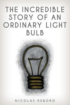 Paperback The Incredible Story of an Ordinary Light Bulb Book