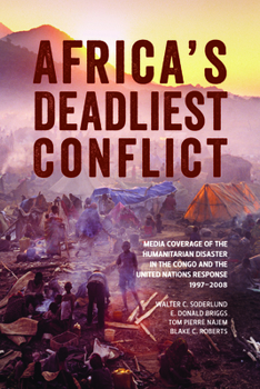 Paperback Africa's Deadliest Conflict: Media Coverage of the Humanitarian Disaster in the Congo and the United Nations Response, 1997-2008 Book