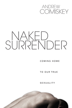 Paperback Naked Surrender: Coming Home to Our True Sexuality Book