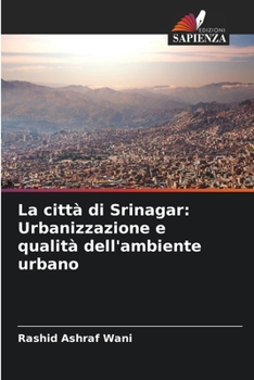 Paperback La città di Srinagar: Urbanizzazione e qualità dell'ambiente urbano [Italian] Book
