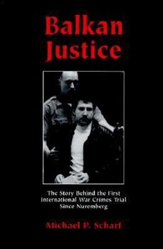 Hardcover Balkan Justice: The Story Behind the First International War Crimes Trial Since Nuremberg Book