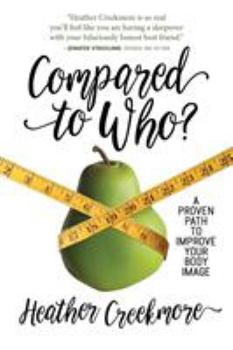 Paperback Compared to Who?: A Proven Path to Improve Your Body Image Book