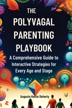 Paperback The Polyvagal Parenting Playbook: A Comprehensive Guide to Interactive Strategies for Every Age and Stage Book