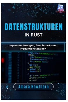 Paperback Datenstrukturen in Rust: Implementierungen, Benchmarks und Produktionstaktiken [German] Book