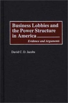 Hardcover Business Lobbies and the Power Structure in America: Evidence and Arguments Book
