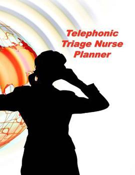 Paperback Telephonic Triage Nurse Planner: An Expanded Monthly, Weekly, Daily, Organizer For The Busy Nurse Book