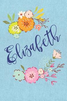 Elizabeth : Personalized Name and Floral Design on Blue Teal Pattern, Lined Paper Note Book for Girls to Draw, Sketch and Crayon or Color (Kids Teens and Adult Journal Flower Cover Books)