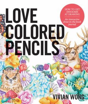 Paperback Love Colored Pencils: How to Get Awesome at Drawing: An Interactive Draw-In-The-Book Journal Book