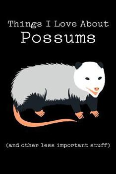 Paperback Things I Love about Possums (and Other Less Important Stuff): Blank Lined Journal Book