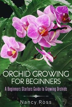 Paperback Orchid Growing for Beginners: A Beginners Starters Guide to Growing Orchids Book