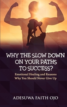 Paperback Why The Slow Down On Your Path To Success: Emotional Healing and Reasons Why Should Never Give Up Book