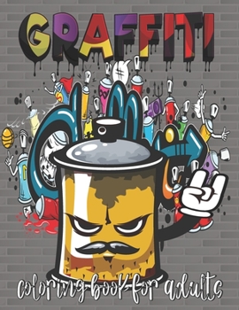 Graffiti Coloring Book for adults: perfect gift for loves Graffiti , Street Graffiti Coloring Book, Graffiti Art Coloring Book, Stress Relief And Relaxation ...