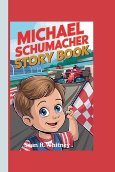 Michael Schumacher Story Book: How One Boy Followed His Dreams to the Finish Line