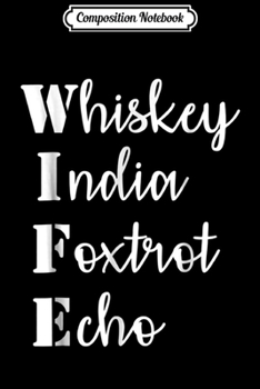 Composition Notebook: Army Wife - Whiskey India Foxtrot Echo - Military Wife  Journal/Notebook Blank Lined Ruled 6x9 100 Pages