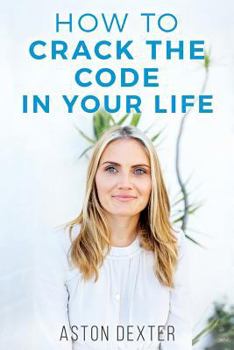 Paperback How To Crack The Code In Your Life: Unlock the amazingness within you and live a more positive life! Book