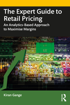 Paperback The Expert Guide to Retail Pricing: An Analytics-Based Approach to Maximise Margins Book