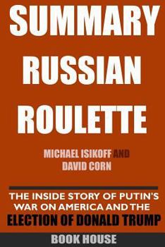 Paperback Summary Russian Roulette: The Inside Story of Putin's War on America and the Election of Donald Trump by Michael Isikoff and David Corn Book