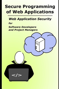 Paperback Secure Programming of Web Applications: Web Application Security for Software Developers and Project Managers Book