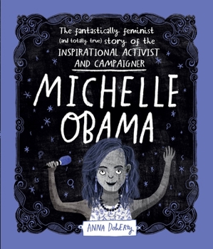 Hardcover Michelle Obama: The Fantastically Feminist (and Totally True) Story of the Inspirational Activist and Campaigner Book