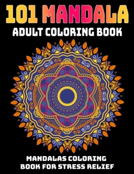 Paperback 101 Mandala Adult Coloring Book: Mandalas Coloring Book For Stress Relief: Relaxation Mandala Designs Book