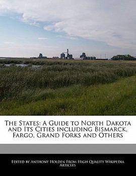 Paperback The States: A Guide to North Dakota and Its Cities Including Bismarck, Fargo, Grand Forks and Others Book