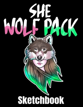 She Wolf Pack Sketchbook: Wolf Sketch Book with Blank Paper for Drawing Painting Creative Doodling or Sketching - 8.5 x 11 inch 120 pages Notebook - Wolves Lover Journal And Sketch Pad