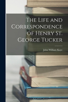 Paperback The Life and Correspondence of Henry St. George Tucker Book