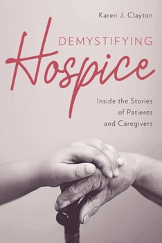 Hardcover Demystifying Hospice: Inside the Stories of Patients and Caregivers Book