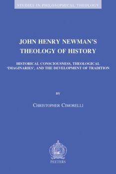 John Henry Newman's Theology of History: Historical Consciousness, Theological 'imaginaries', and the Development of Tradition