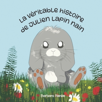 La véritable histoire de Julien lapin nain (French Edition)