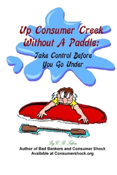 Paperback Up Consumer Creek Without a Paddle: Take Control Before You Go Under Book
