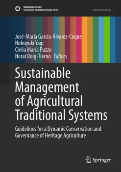 Sustainable Management of Agricultural Traditional Systems: Guidelines for a Dynamic Conservation and Governance of Heritage Agriculture (Sustainable Development Goals Series)
