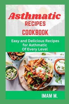 Paperback Asthmatic Recipes Cookbook: Easy and Delicious Recipes for Asthmatic Of Every Level Book