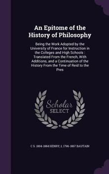 Hardcover An Epitome of the History of Philosophy: Being the Work Adopted by the University of France for Instruction in the Colleges and High Schools: Translat Book