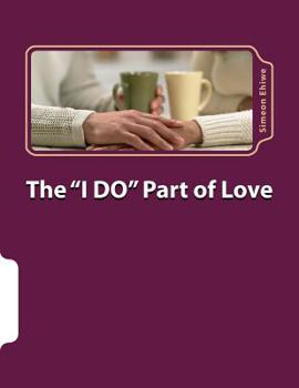 Paperback The I Do Part of Love: Love, Relationship and Marriage Book