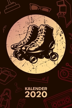 KALENDER 2020: A5 Vintage Terminplaner für Rollschuh Skater mit DATUM - 52 Kalenderwochen für Termine & To-Do Listen - Retro Roller Skates ... 70er Jahre Party