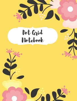Dot Grid Notebook: Dotted Paper Journal: Pretty Flower Roses for Graphing Pad, Design Book, Work Book, Planner, Dotted Notebook, Bullet Journal, Sketch Book, Math Book