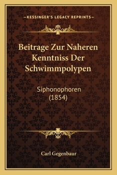 Paperback Beitrage Zur Naheren Kenntniss Der Schwimmpolypen: Siphonophoren (1854) [German] Book