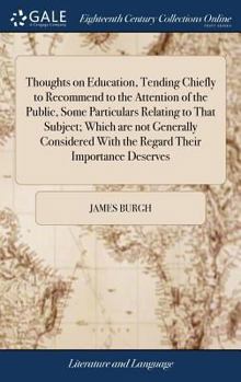 Hardcover Thoughts on Education, Tending Chiefly to Recommend to the Attention of the Public, Some Particulars Relating to That Subject; Which are not Generally Book
