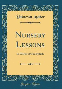Hardcover Nursery Lessons: In Words of One Syllable (Classic Reprint) Book
