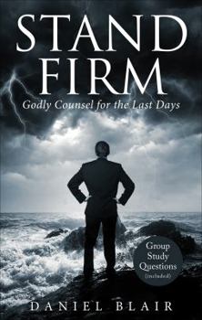 Hardcover Stand Firm: Godly Counsel for the Last Days Book