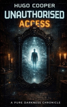 Unauthorised Access: A Pure Darkness Chronicle